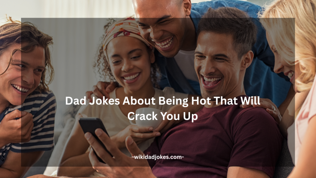 Dad Jokes About Being Hot That Will Crack You Up