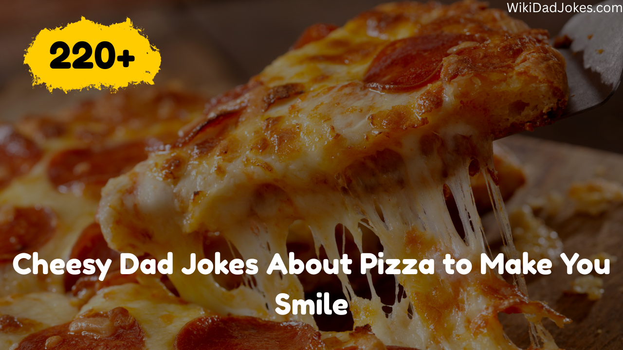 220+ Cheesy Dad Jokes About Pizza to Make You Smile
