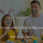 Dirty Dad Jokes to Dig Up Big Laughs