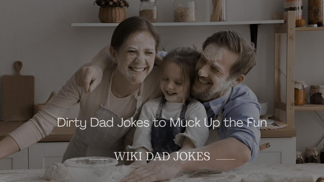 Best Dirty Dad Jokes to Muck Up the Fun