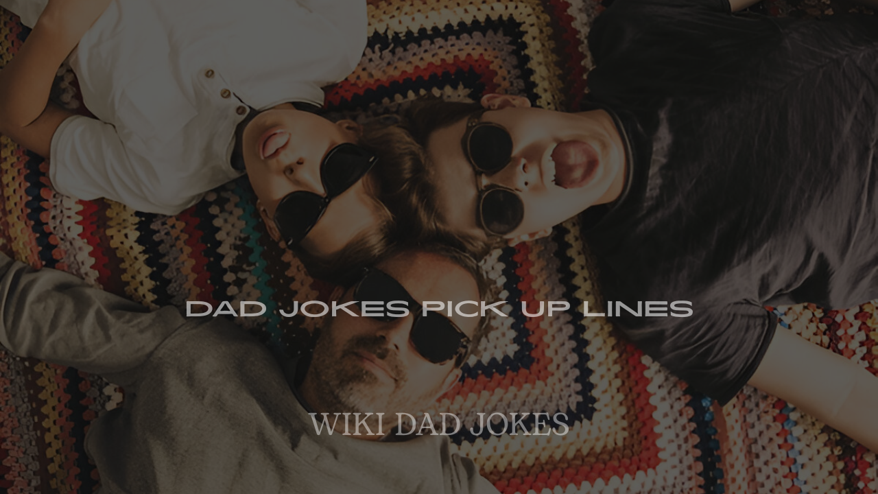 200+ Dad Jokes Pick Up Lines to Win Hearts with a Chuckle