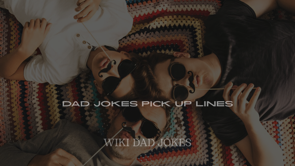 200+ Dad Jokes Pick Up Lines to Win Hearts with a Chuckle