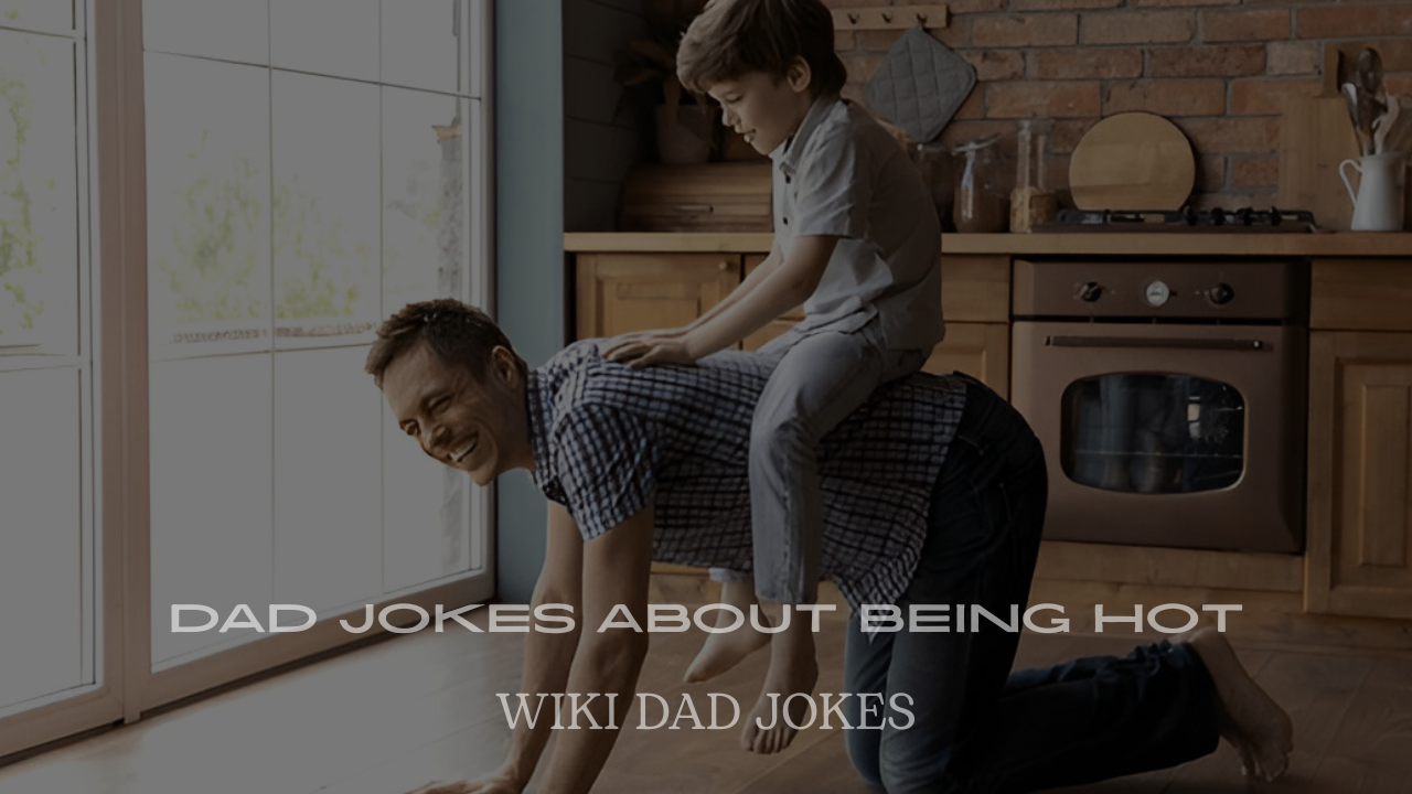 Dad Jokes About Being Hot