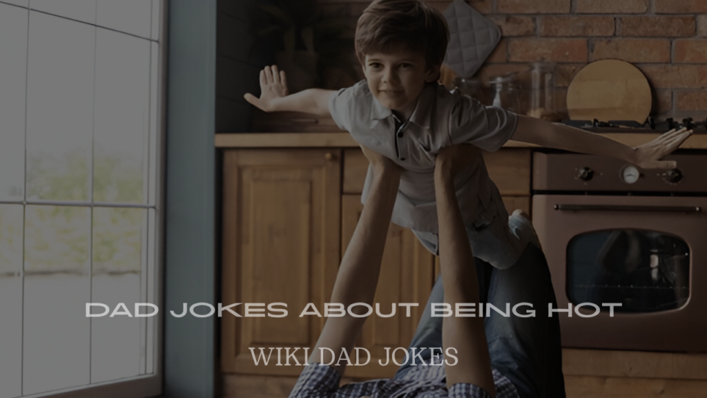 Dad Jokes About Being Hot