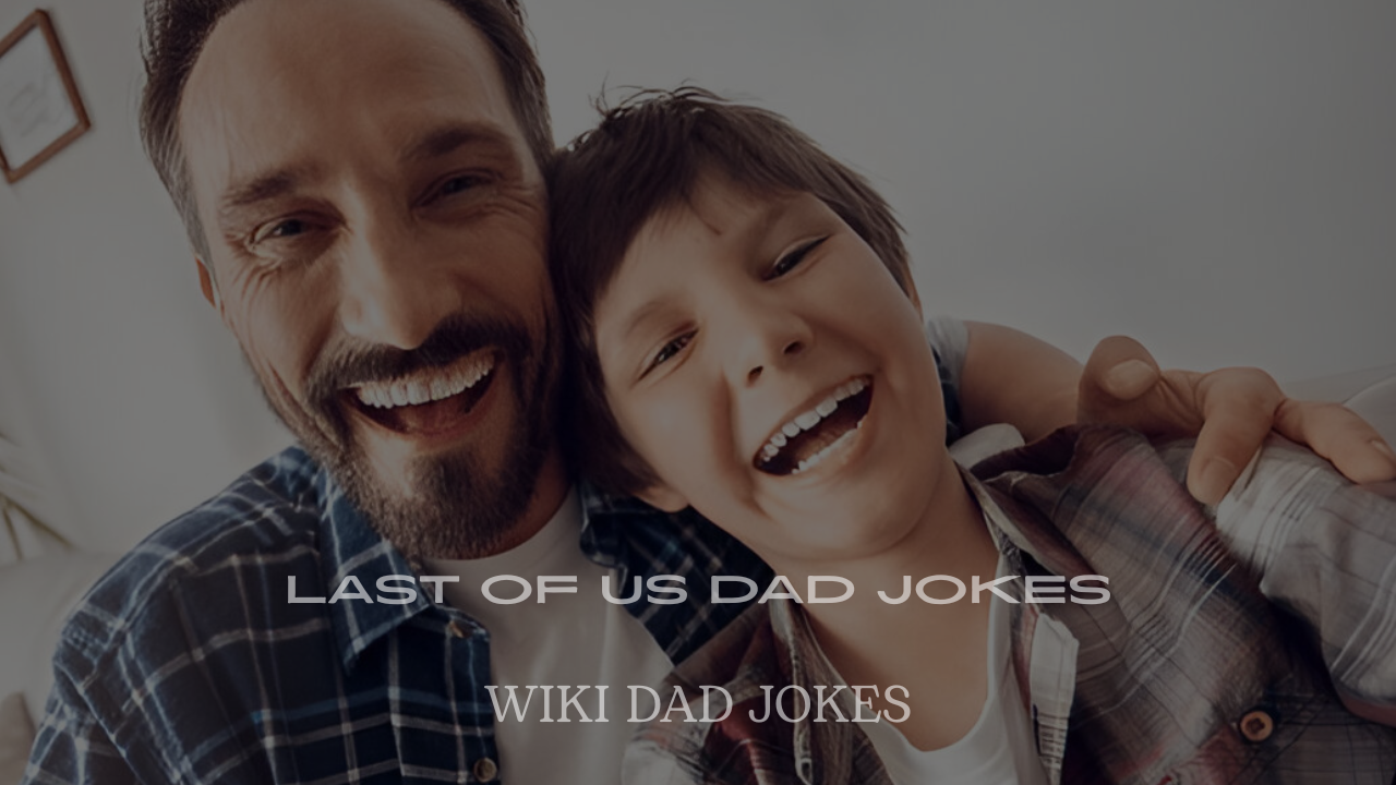 Last of Us Dad Jokes