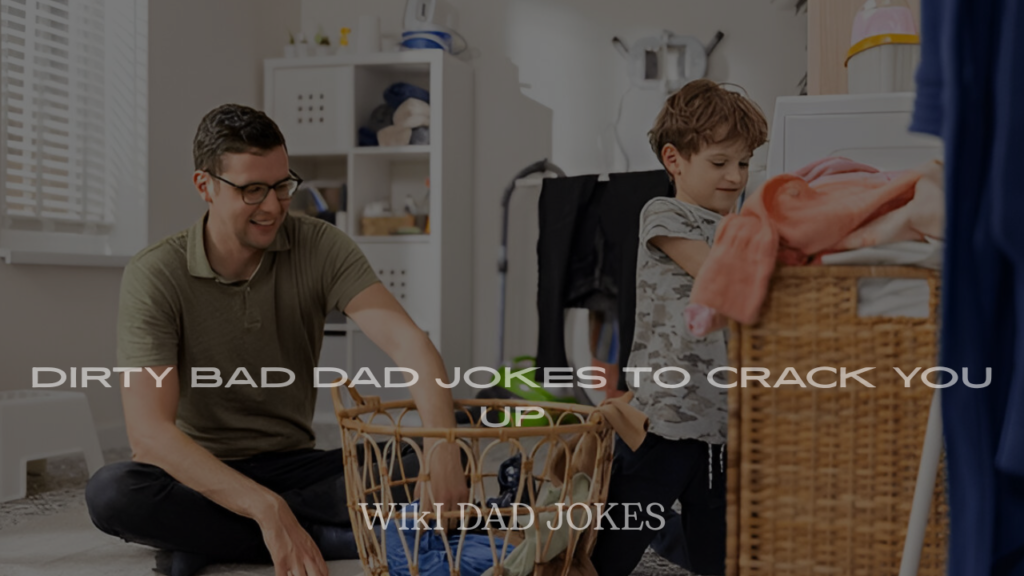 Dirty Bad Dad Jokes to Crack You Up