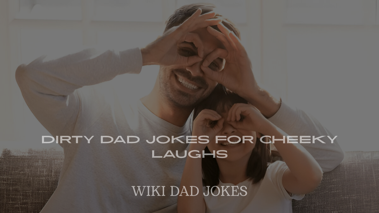 Best Dirty Dad Jokes for Cheeky Laughs