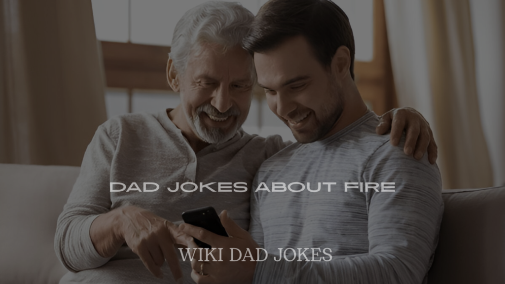 Dad Jokes About Fire That Are Too Hot to Handle