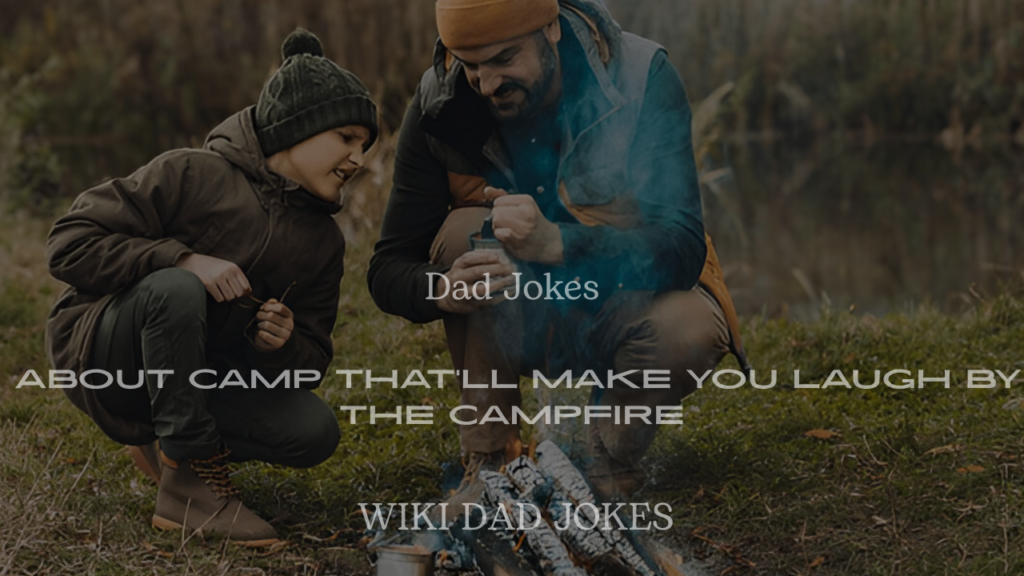 200+ Dad Jokes About Camp That’ll Make You Laugh by the Campfire