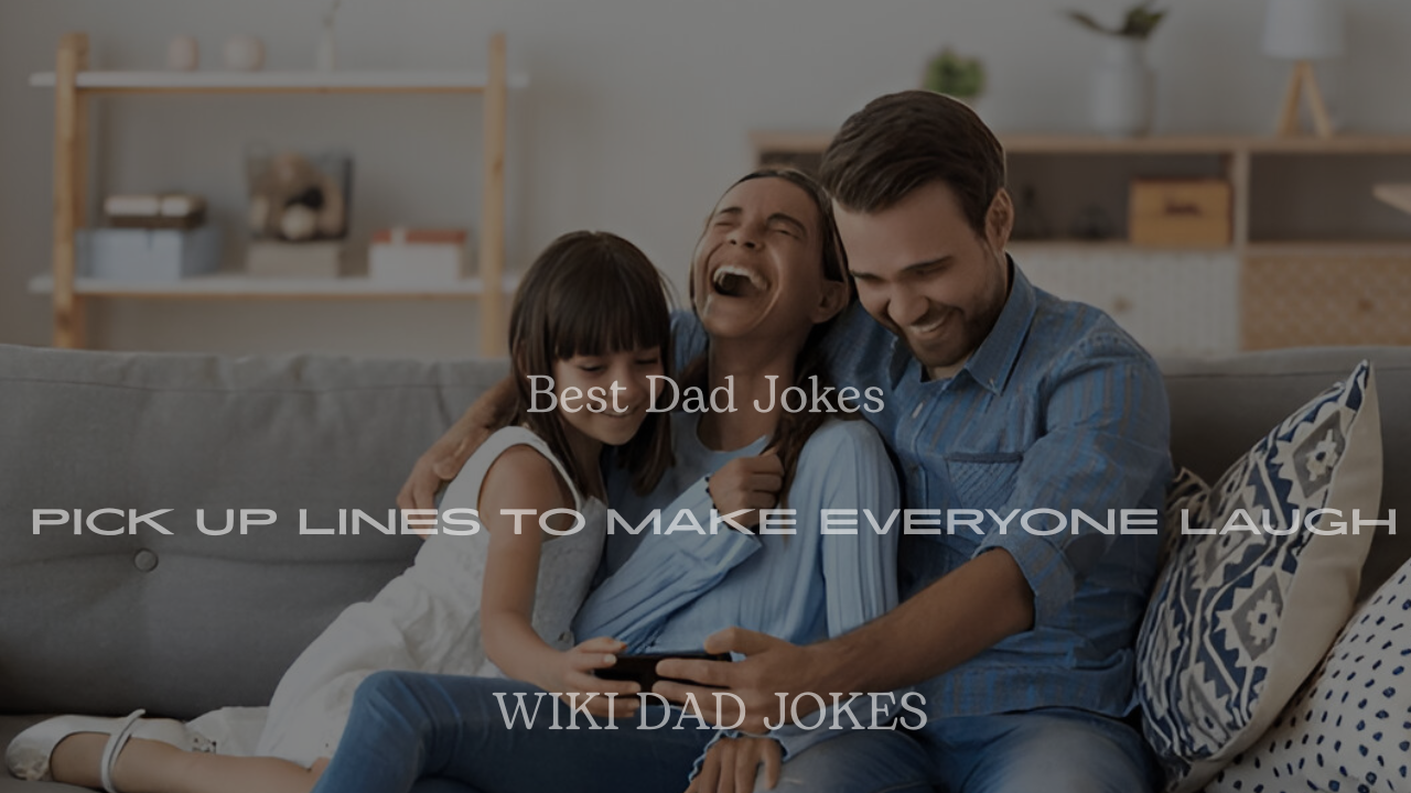 200+ Best Dad Jokes Pick Up Lines to Make Everyone Laugh