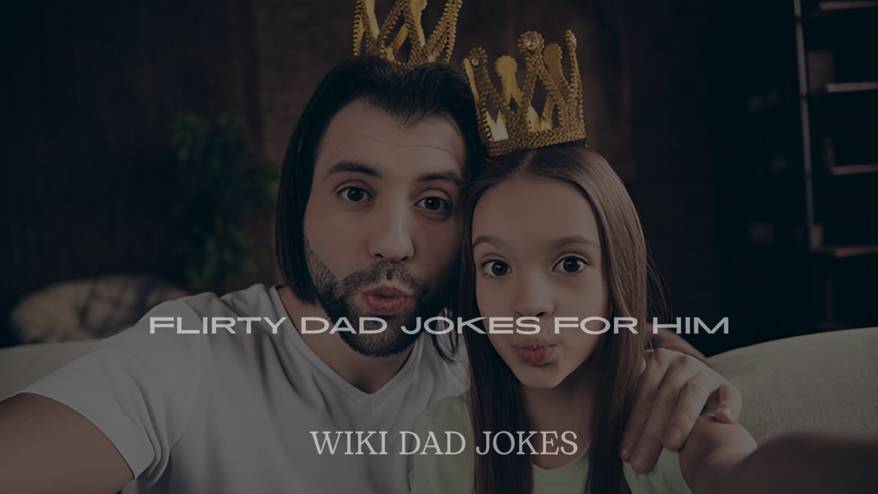 200+ Flirty Dad Jokes for Him