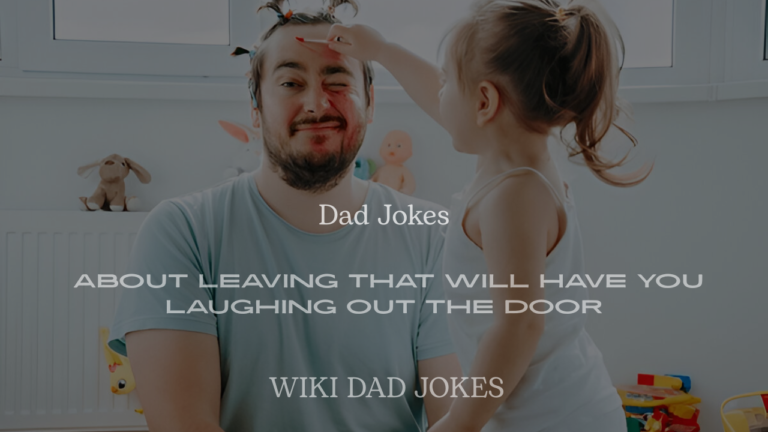Dad Jokes About Leaving That Will Have You Laughing Out the Door