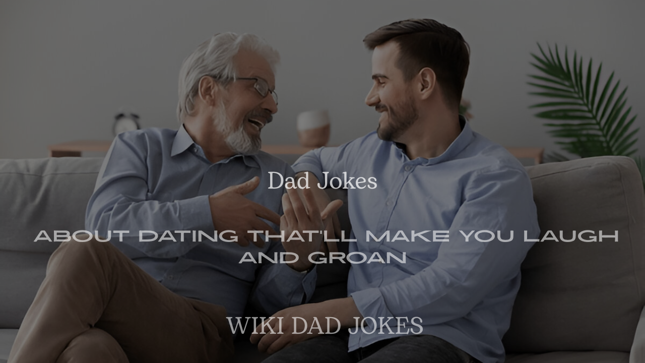 Dad Jokes About Dating That’ll Make You Laugh and Groan