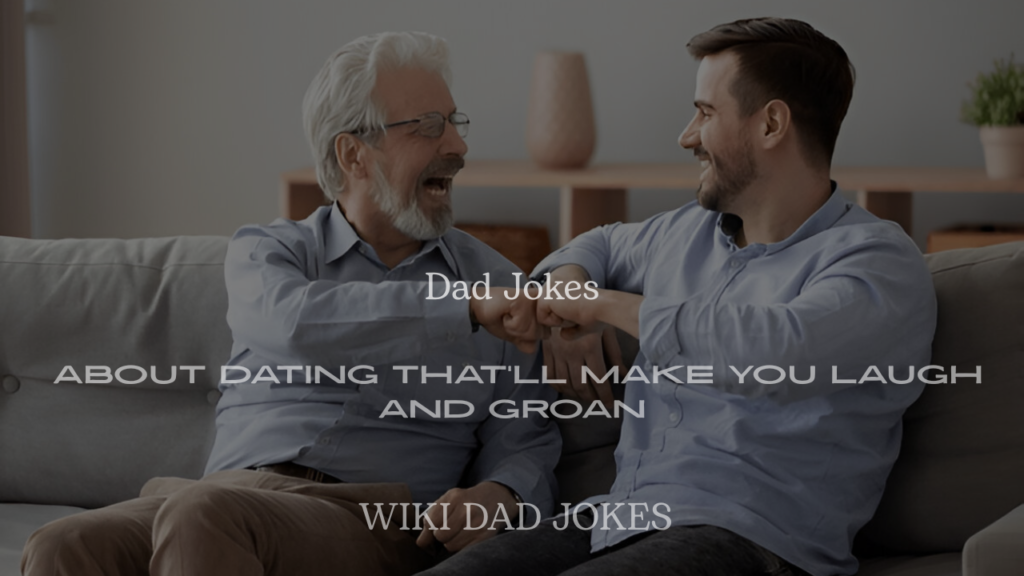 Dad Jokes About Dating That’ll Make You Laugh and Groan