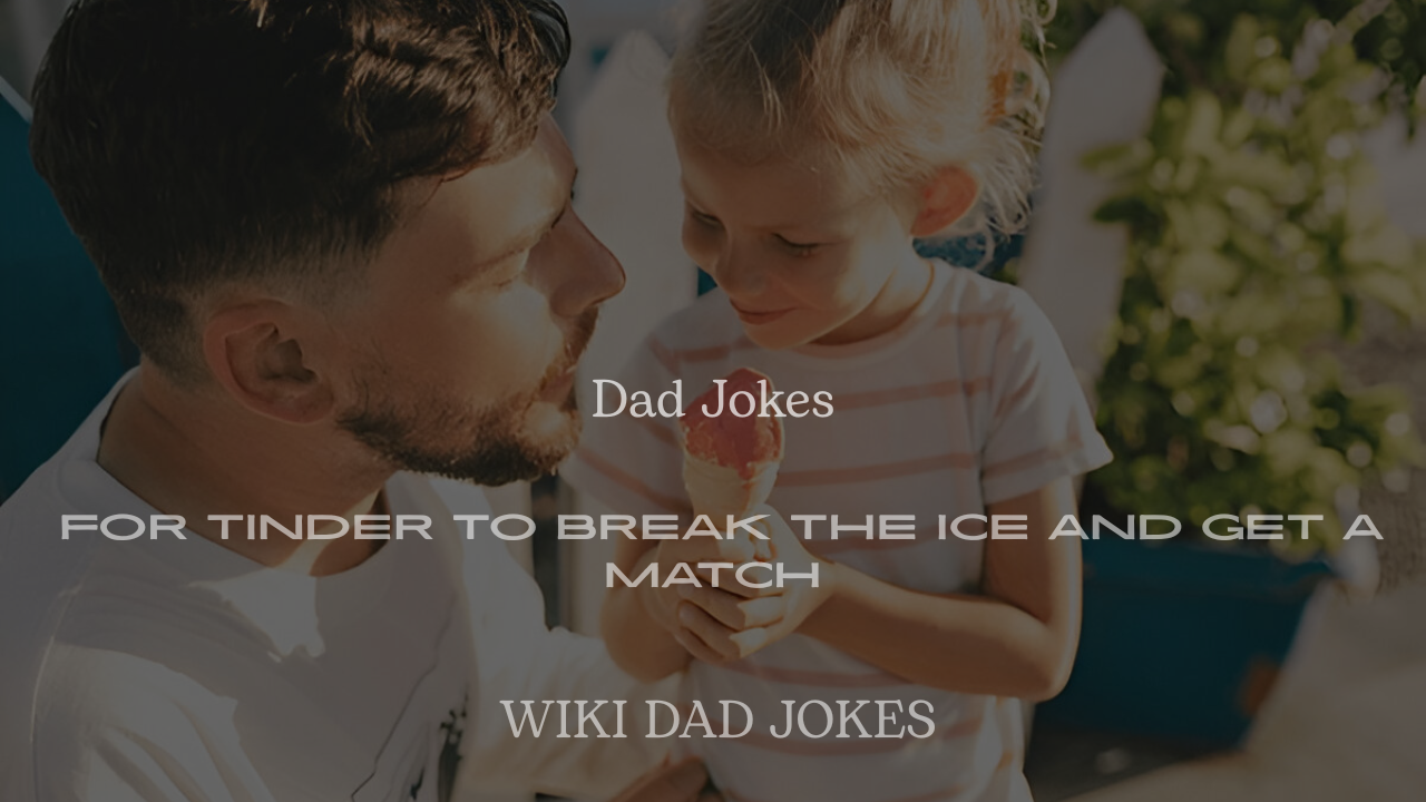 200+ Best Dad Jokes for Tinder to Break the Ice and Get a Match