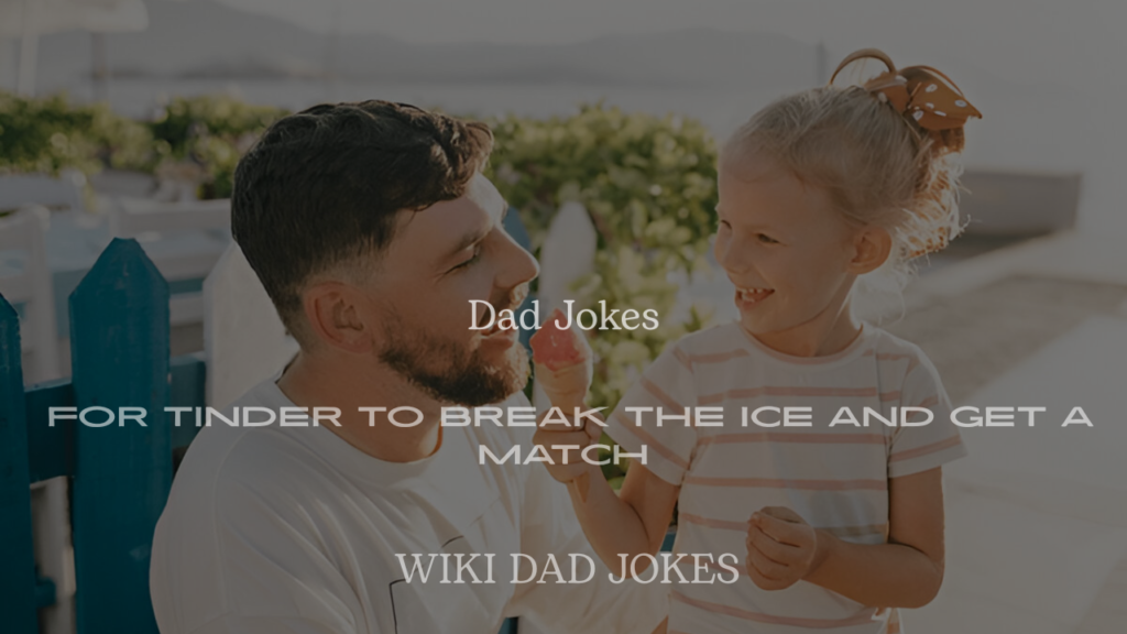 200+ Best Dad Jokes for Tinder to Break the Ice and Get a Match