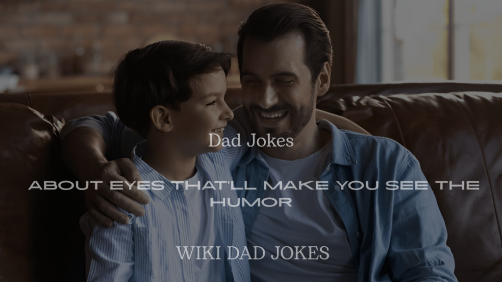 200+ Dad Jokes About Eyes That’ll Make You See the Humor