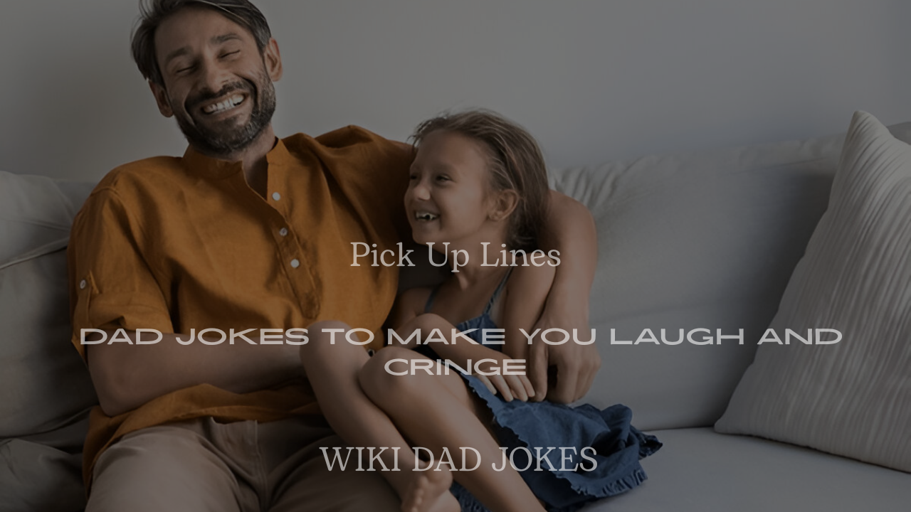 200+ Pick Up Lines Dad Jokes to Make You Laugh and Cringe