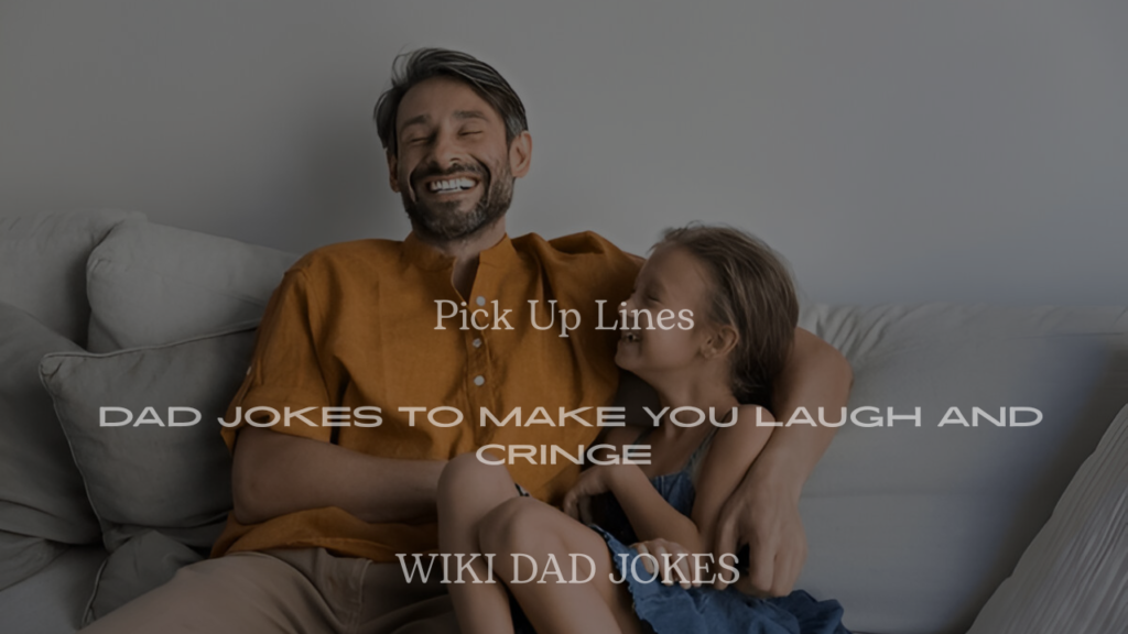 200+ Pick Up Lines Dad Jokes to Make You Laugh and Cringe