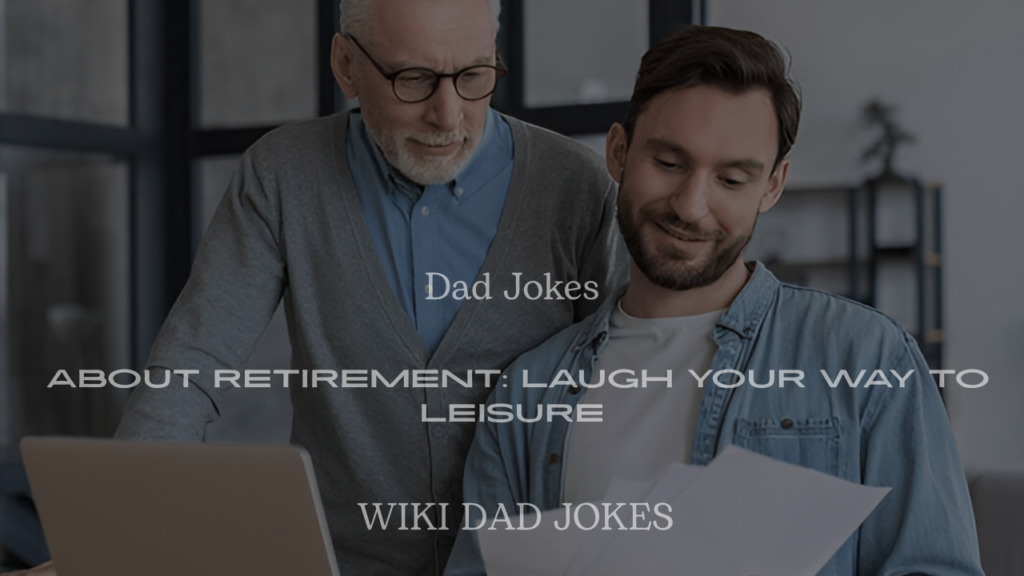 200+ Dad Jokes About Retirement: Laugh Your Way to Leisure