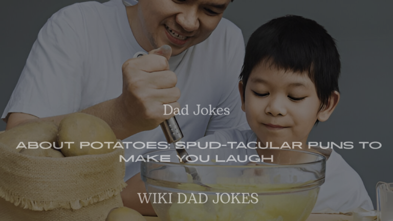 200+ Dad Jokes About Potatoes: Spud-Tacular Puns to Make You Laugh