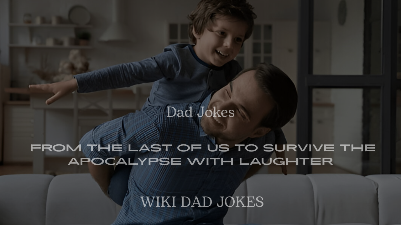 200+ Dad Jokes from The Last of Us to Survive the Apocalypse with Laughter