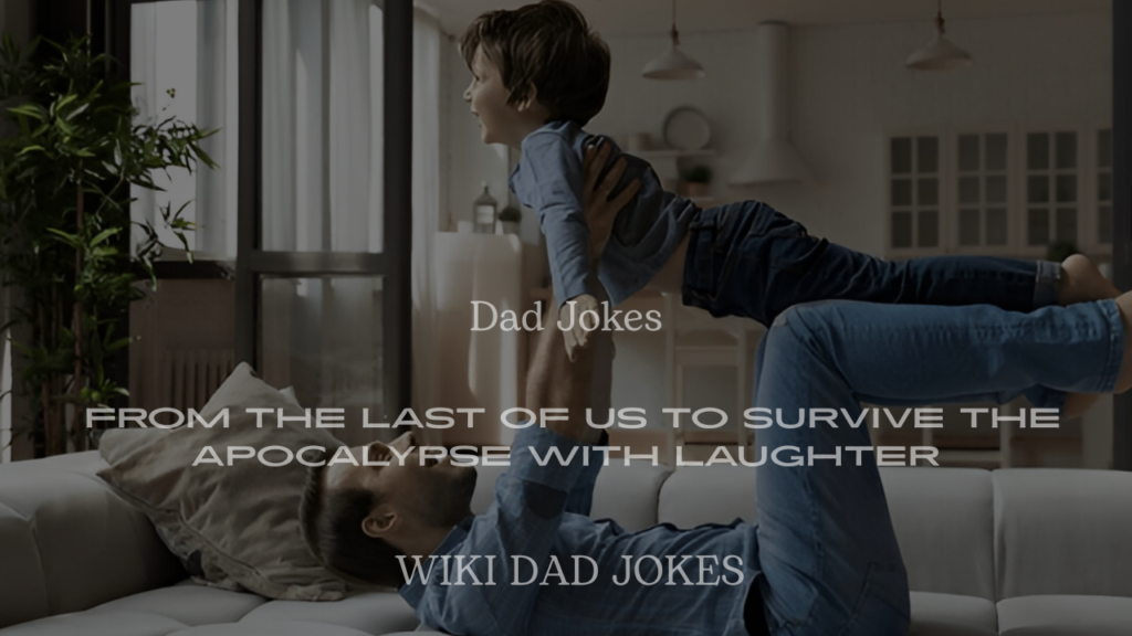 200+ Dad Jokes from The Last of Us to Survive the Apocalypse with Laughter