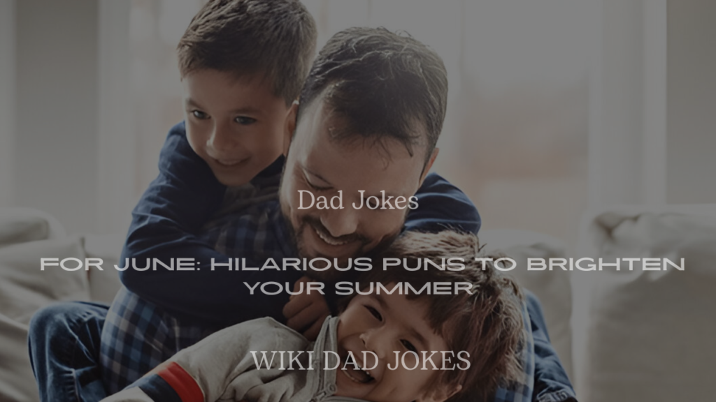 200+ Dad Jokes for June: Hilarious Puns to Brighten Your Summer