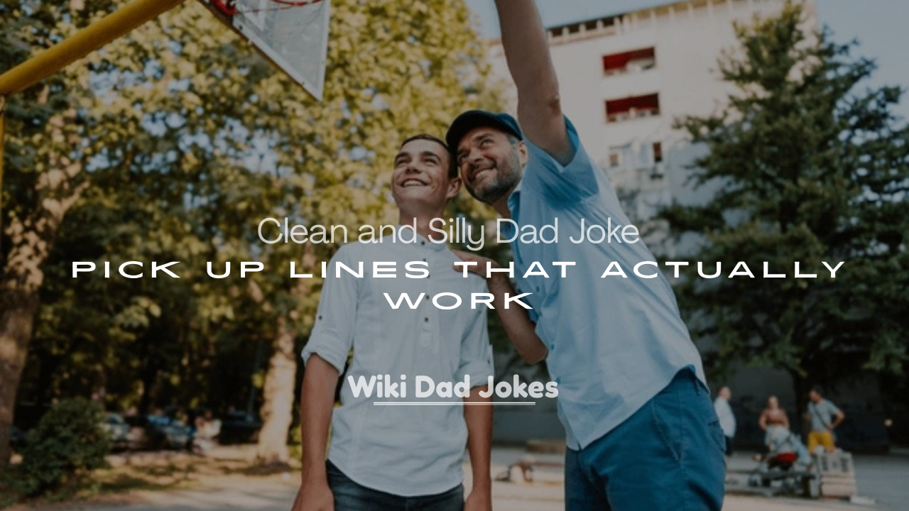 Dad Joke Pick Up Lines That Actually Work