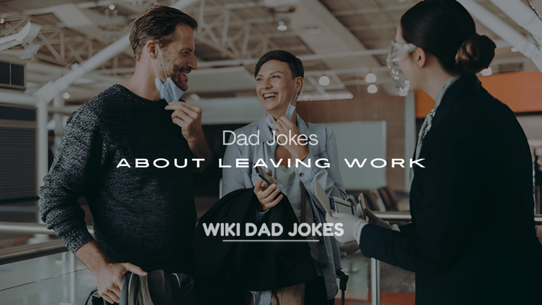 200+ Dad Jokes About Leaving Work