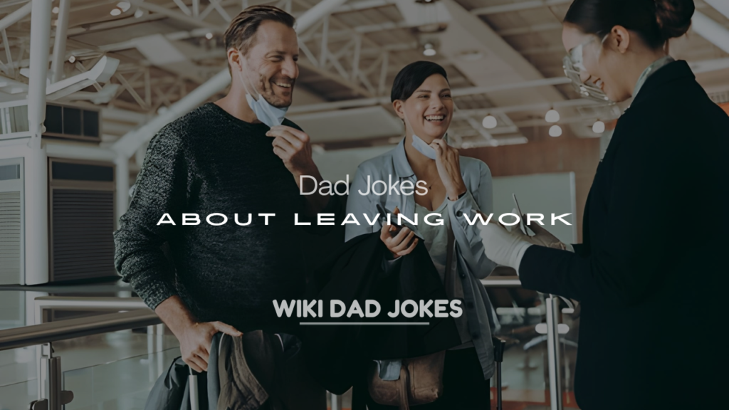 200+ Dad Jokes About Leaving Work