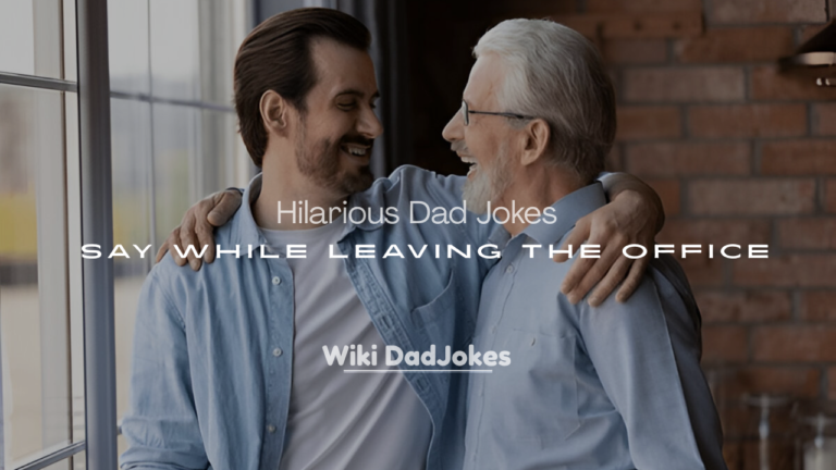 Dad Jokes to Say While Leaving the Office