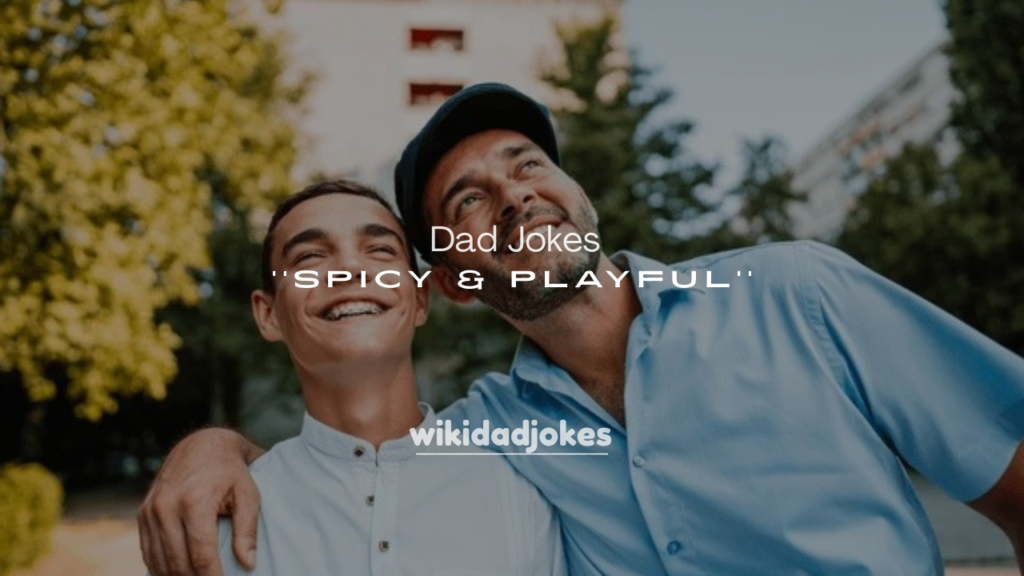 250+ Spicy & Playful Dad Jokes