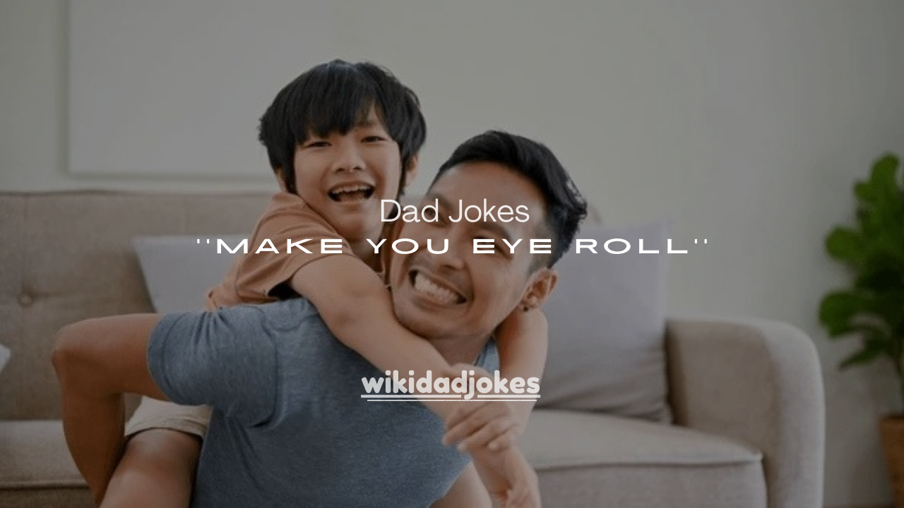 50+ Dad Jokes So Bad They’ll Make You Eye Roll
