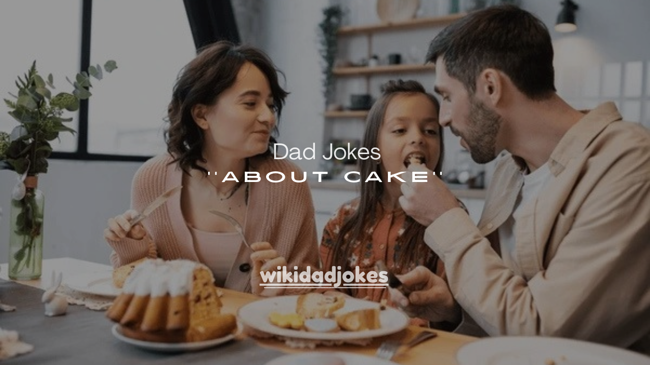 120+ Dad Jokes About Cake That Are So Bad They’re Good