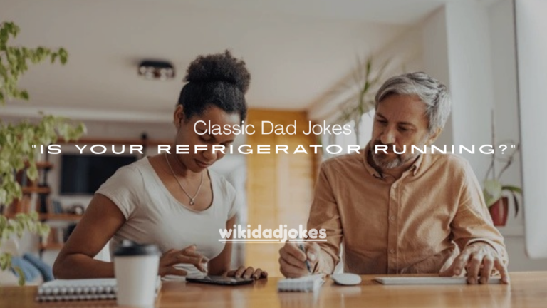 75+ Classic Dad Jokes Like “Is Your Refrigerator Running?” (Corny but Legendary)