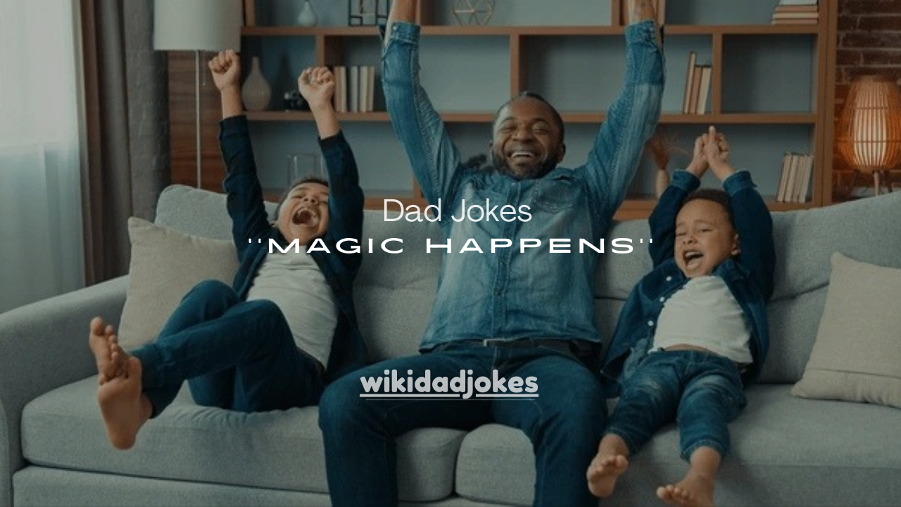 150+ Dad Jokes Where the Magic Happens (So Bad They’re Brilliant)