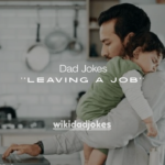 101+ Dad Jokes About Leaving a Job