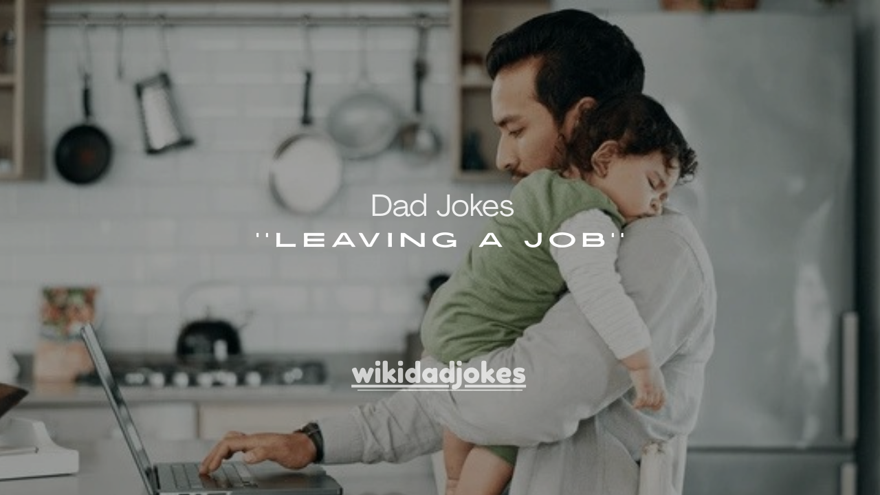 101+ Dad Jokes About Leaving a Job