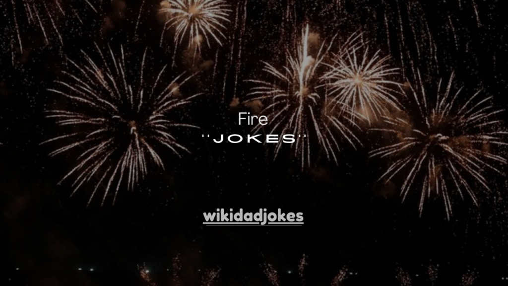  150+ Fire Jokes That Are Absolutely Lit