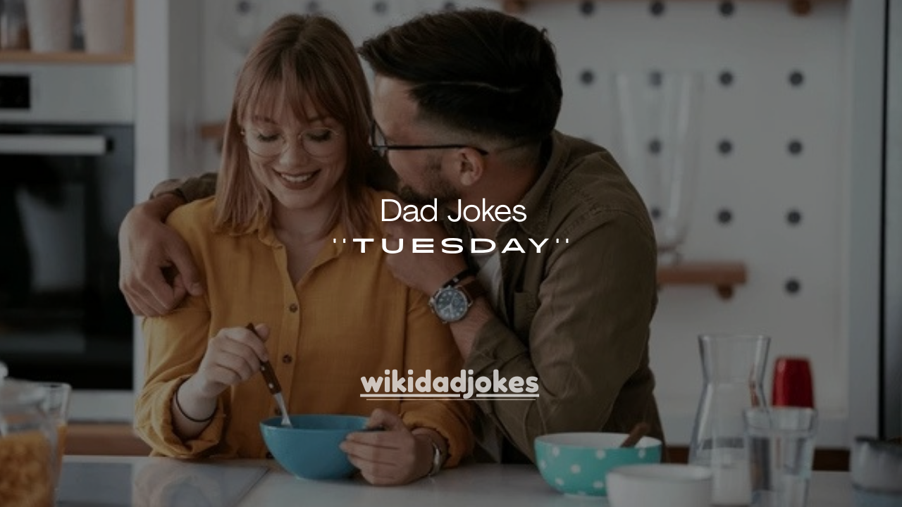 90+ Tuesday Dad Jokes That Make Mondays Feel Jealous